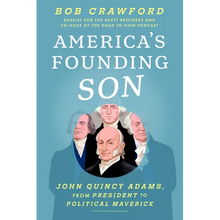 America's Founding Son: John Quincy Adams, from President to Political Maverick