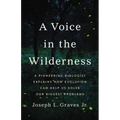 A Voice in the Wilderness: A Pioneering Biologist Explains How Evolution Can Help Us Solve Our Biggest Problems