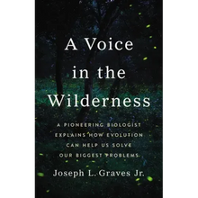 A Voice in the Wilderness: A Pioneering Biologist Explains How Evolution Can Help Us Solve Our Biggest Problems