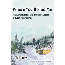 Where You'll Find Me: Risk, Decisions, and the Last Climb of Kate Matrosova