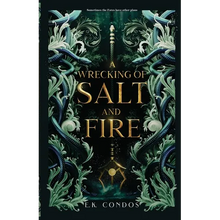 A Wrecking of Salt and Fire