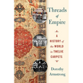 Threads of Empire: A History of the World in Twelve Carpets