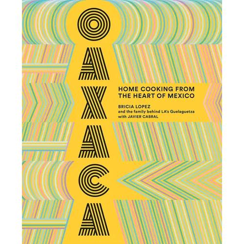 Oaxaca: Home Cooking from the Heart of Mexico
