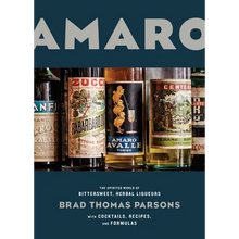 Amaro: The Spirited World of Bittersweet, Herbal Liqueurs, with Cocktails, Recipes, Andformulas