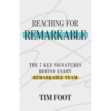 Reaching for Remarkable: The 7 Key Signatures Behind Every Remarkable Team