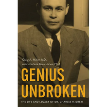 Genius Unbroken: The Life and Legacy of Dr. Charles R. Drew