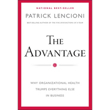 The Advantage: Why Organizational Health Trumps Everything Else in Business