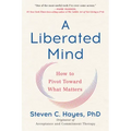 A Liberated Mind: How to Pivot Toward What Matters
