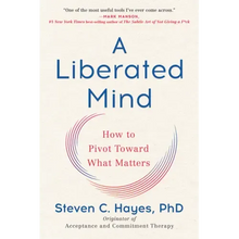 A Liberated Mind: How to Pivot Toward What Matters