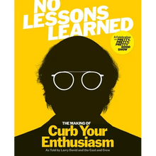 No Lessons Learned: The Making of Curb Your Enthusiasm as Told by Larry David and the Cast and Crew