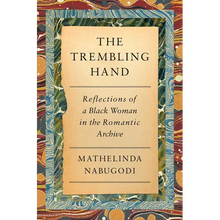 The Trembling Hand: Reflections of a Black Woman in the Romantic Archive
