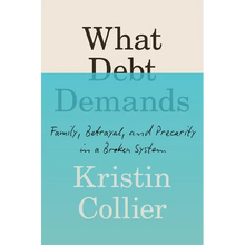 What Debt Demands: Family, Betrayal, and Precarity in a Broken System