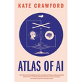 Atlas of AI: Power, Politics, and the Planetary Costs of Artificial Intelligence