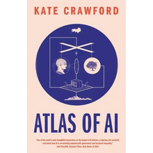 Atlas of AI: Power, Politics, and the Planetary Costs of Artificial Intelligence