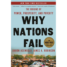 Why Nations Fail: The Origins of Power, Prosperity, and Poverty