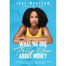 What No One Tells You about Money: The Real Key to Getting Unstuck from Someone Who's Been There