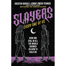 Slayers, Every One of Us: How One Girl in All the World Showed Us How to Hold on