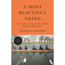 A Most Beautiful Thing: The True Story of America's First All-Black High School Rowing Team