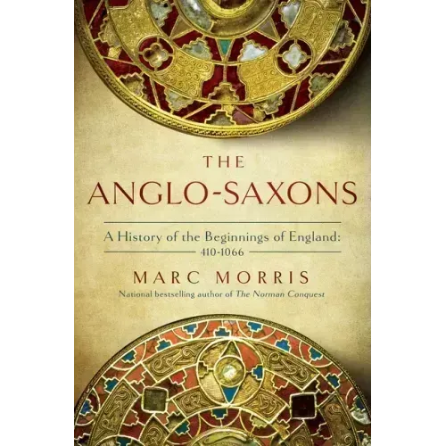 The Anglo-Saxons: A History of the Beginnings of England: 400 - 1066