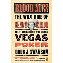 Blood Aces: The Wild Ride of Benny Binion, the Texas Gangster Who Created Vegas Poker