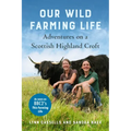 Our Wild Farming Life: Adventures on a Scottish Highland Croft