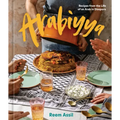 Arabiyya: Recipes from the Life of an Arab in Diaspora [A Cookbook]