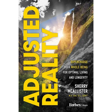 Adjusted Reality: Supercharge Your Whole-Being for Optimal Living and Longevity