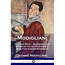 Modigliani: Man and Myth - Biography and Works of Italian Painter and Sculptor Amedeo Modigliani