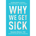 Why We Get Sick: The Hidden Epidemic at the Root of Most Chronic Disease--And How to Fight It