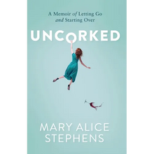 Uncorked: A Memoir of Letting Go and Starting Over