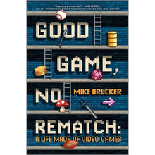 Good Game, No Rematch: A Life Made of Video Games