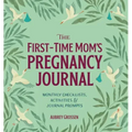 The First-Time Mom's Pregnancy Journal: Monthly Checklists, Activities, & Journal Prompts