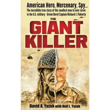 The Giant Killer: American hero, mercenary, spy ... The incredible true story of the smallest man to serve in the U.S. Military-Green Beret Captain Ri