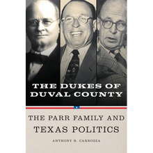 Dukes of Duval County: The Parr Family and Texas Politics