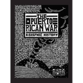 The Puerto Rican War: A Graphic History