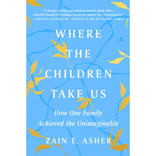 Where the Children Take Us: How One Family Achieved the Unimaginable