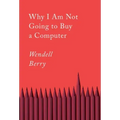 Why I Am Not Going to Buy a Computer: Essays