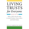 Living Trusts for Everyone: Why a Will Is Not the Way to Avoid Probate, Protect Heirs, and Settle Estates (Second Edition)