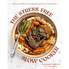 The Stress-Free Slow Cooker: 60 Easy and Delicious Crockpot Recipes for Low-Prep Dinners