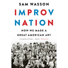 Improv Nation: How We Made a Great American Art
