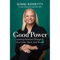 Good Power: Leading Positive Change in Our Lives, Work, and World