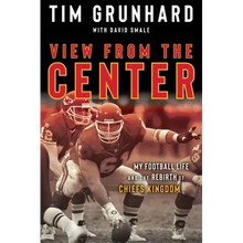 Tim Grunhard: View from the Center: My Football Life and the Rebirth of Chiefs Kingdom