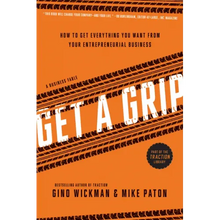 Get a Grip: How to Get Everything You Want from Your Entrepreneurial Business