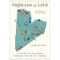 Threads of Life: A History of the World Through the Eye of a Needle