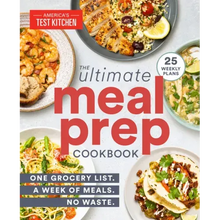 The Ultimate Meal-Prep Cookbook: One Grocery List. a Week of Meals. No Waste.