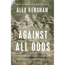 Against All Odds: A True Story of Ultimate Courage and Survival in World War II