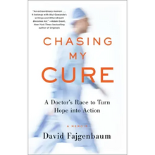 Chasing My Cure: A Doctor's Race to Turn Hope Into Action; A Memoir