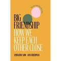 Big Friendship: How We Keep Each Other Close