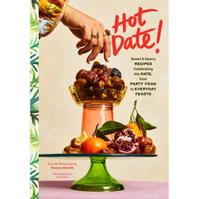 Hot Date!: Sweet & Savory Recipes Celebrating the Date, from Party Food to Everyday Feasts
