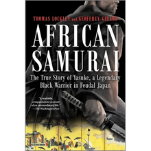 African Samurai: The True Story of Yasuke, a Legendary Black Warrior in Feudal Japan